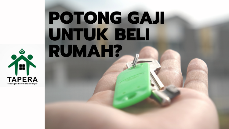 TAPERA, Potong Gaji untuk Beli Rumah?