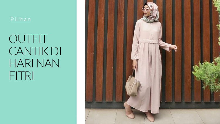 Outfit Cantik Untuk Hari Raya Tampil Ciamik!